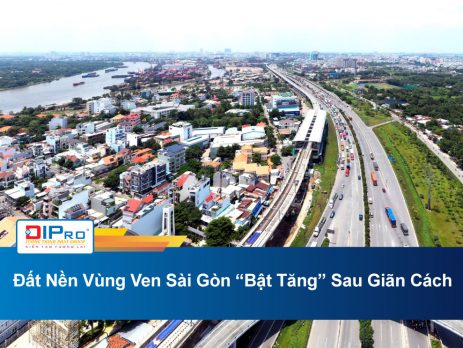 Đất Nền Vùng Ven Sài Gòn “Bật Tăng” Sau Giãn Cách