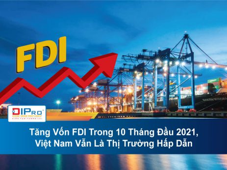 Tăng Vốn FDI Trong 10 Tháng Đầu 2021, Việt Nam Vẫn Là Thị Trường Hấp Dẫn
