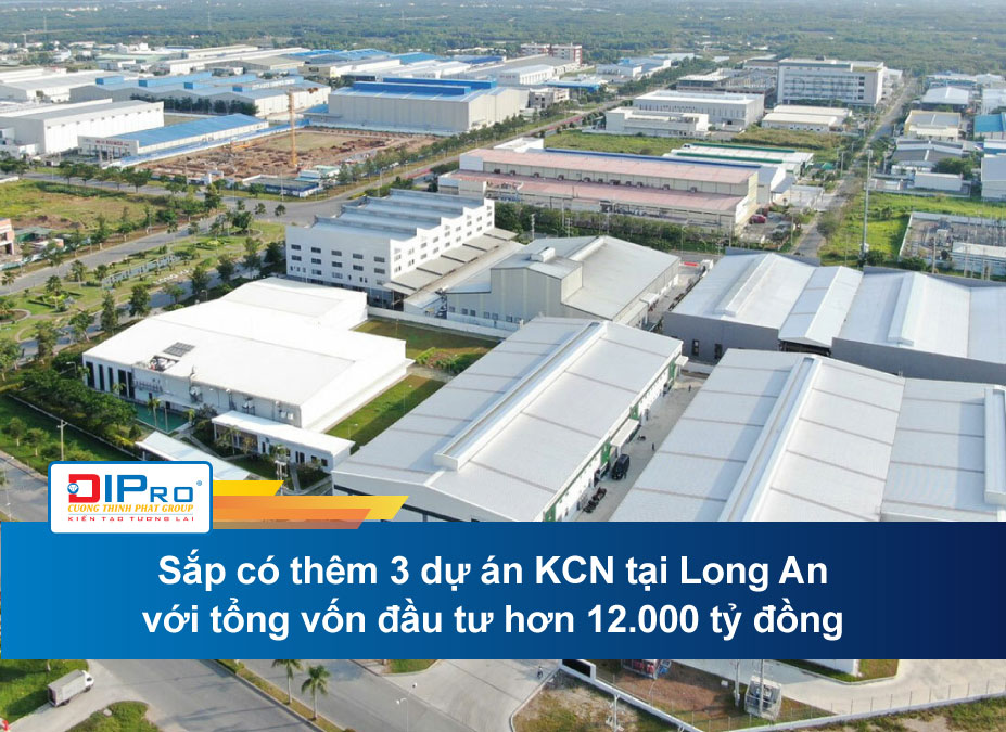Sắp có thêm 3 dự án KCN tại Long An với tổng vốn đầu tư hơn 12.000 tỷ đồng