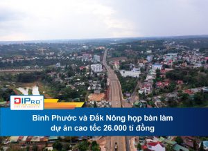 Bình Phước và Đắk Nông họp bàn làm dự án cao tốc 26.000 tỉ đồng
