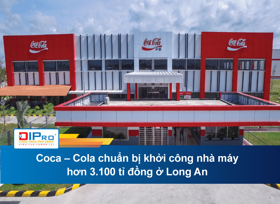 Coca – Cola chuẩn bị khởi công nhà máy hơn 3.100 tỉ đồng ở Long An