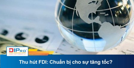 Thu hút FDI: Chuẩn bị cho sự tăng tốc?