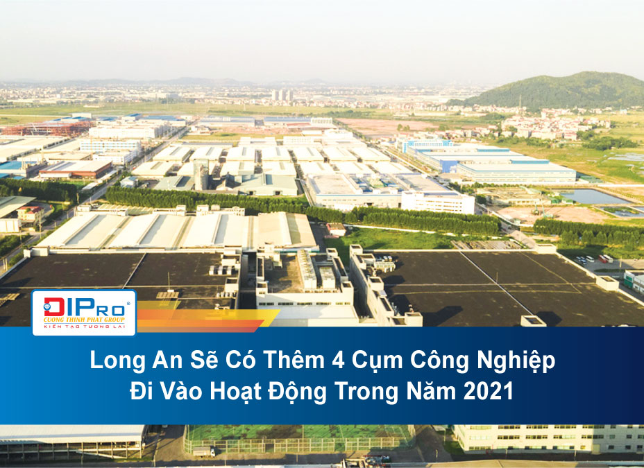 Long An Sẽ Có Thêm 4 Cụm Công Nghiệp Đi Vào Hoạt Động Trong Năm 2021